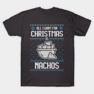 All I Want For Christmas Is Nachos - Ugly Xmas Sweater For Mexican Food Lover T-Shirt